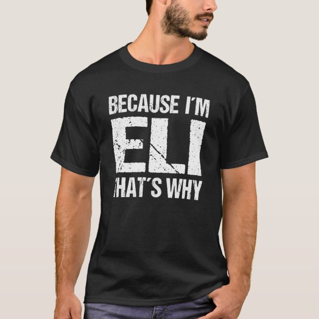 BECAUSE I'M ELI THAT'S WHY Fun T-Shirt (Front)