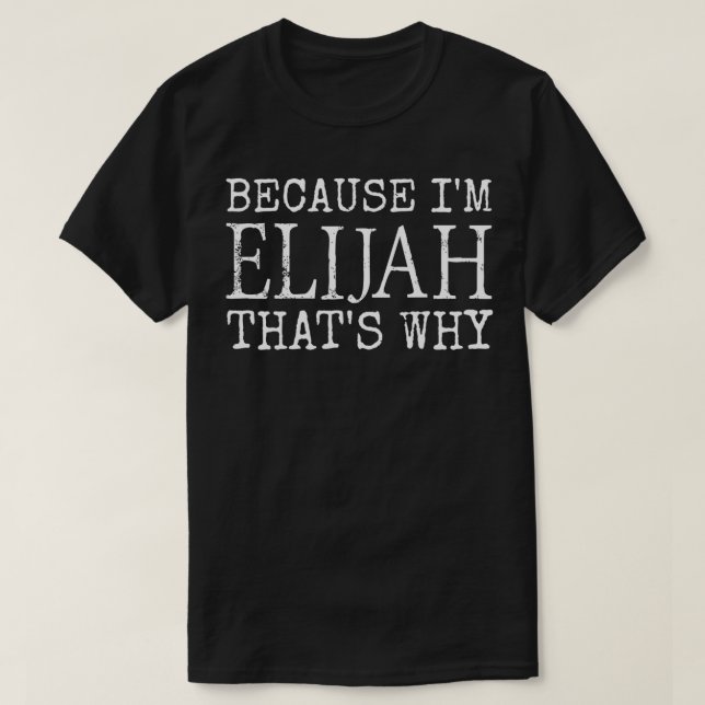 Because I'm Elijah That's Why Personalised first n T-Shirt (Design Front)