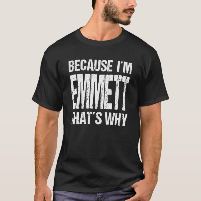 BECAUSE I'M EMMETT THAT'S WHY Fun T-Shirt (Front)