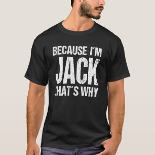 BECAUSE I'M JACK THAT'S WHY Fun T-Shirt