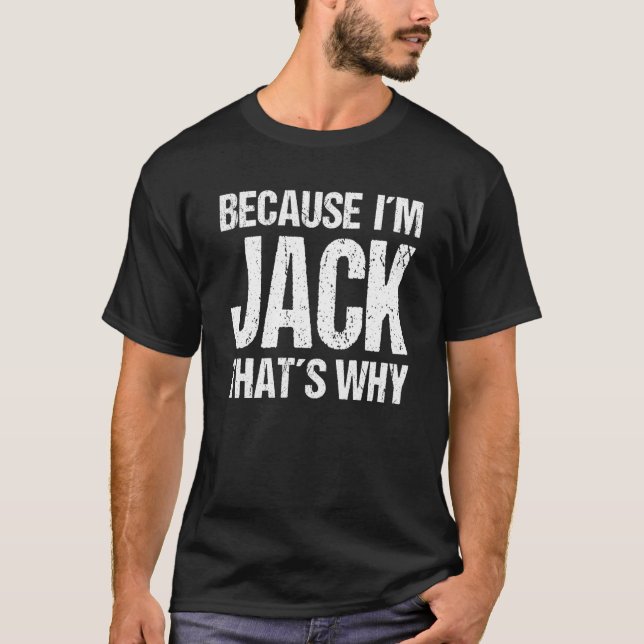 BECAUSE I'M JACK THAT'S WHY Fun T-Shirt (Front)