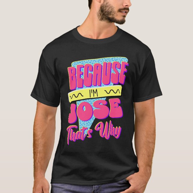 Because I'm Jose That's Why T-Shirt (Front)