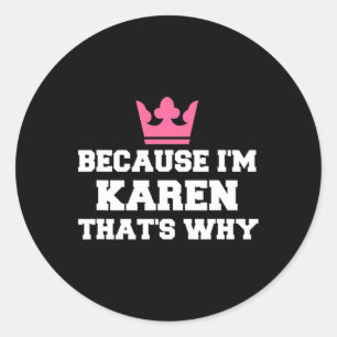 Because I'm Karen That's Why Costume Halloween Classic Round Sticker