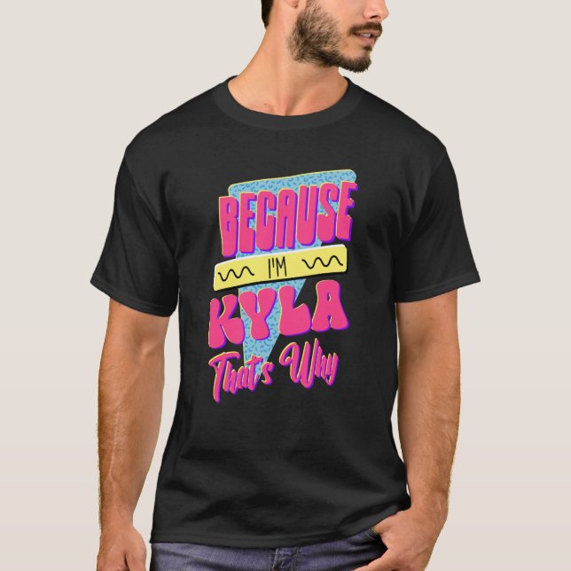 Because I'm Kyla That's Why T-Shirt (Front)