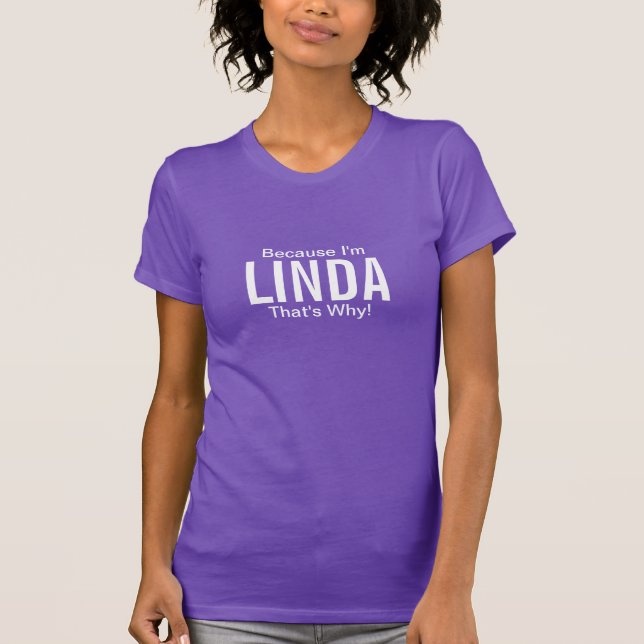 Because I'm Linda that's why! T-Shirt (Front)