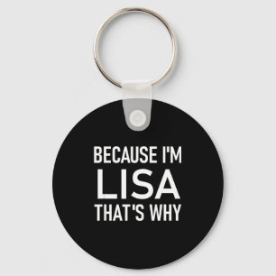 Because I'm Lisa That's Why, Funny, Jokes, Sarcast Key Ring