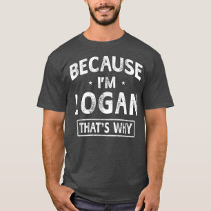 Because I'm Logan Funny Novelty Gifts Name  Men  T-Shirt