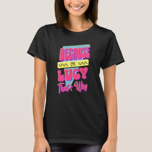 Because I'm Lucy That's Why T-Shirt