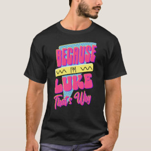 Because I'm Luke That's Why T-Shirt