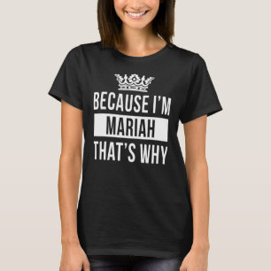 Because I'm Mariah That's Why Mariah T-Shirt