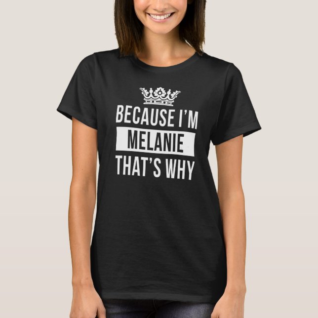 Because I'm Melanie That's Why  Melanie T-Shirt (Front)