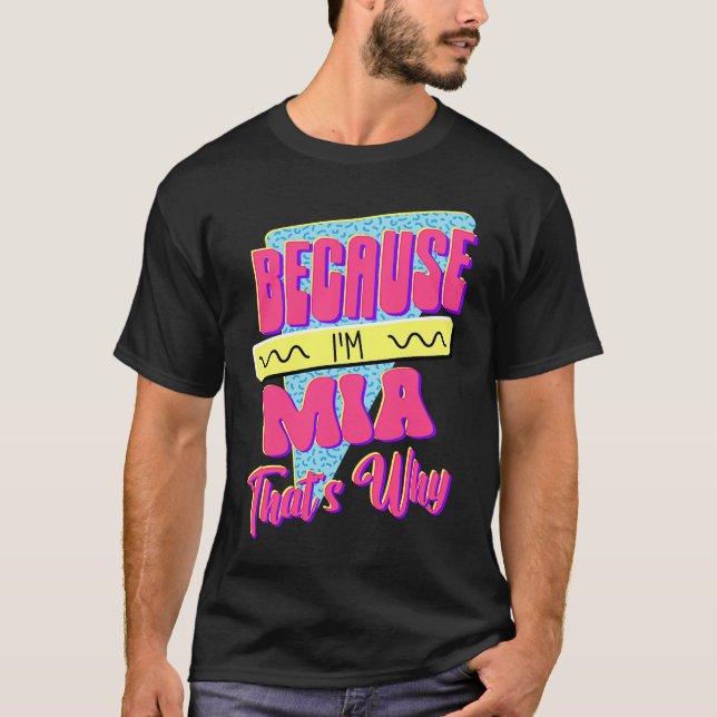 Because I'm Mia That's Why T-Shirt (Front)