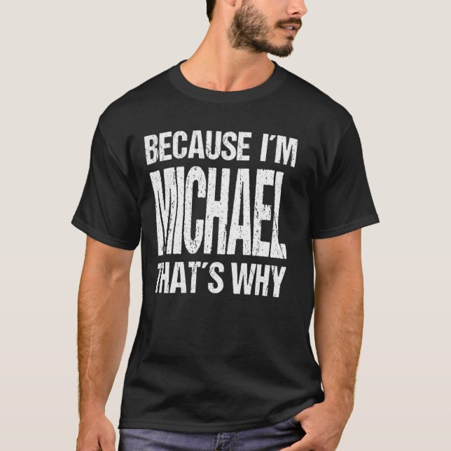 BECAUSE I'M MICHAEL THAT'S WHY Fun T-Shirt (Front)