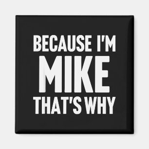 Because I'm Mike That's Why Am D Name  Magnet