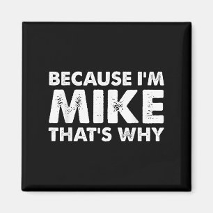 Because Im Mike Thats Why Funny Mike Magnet