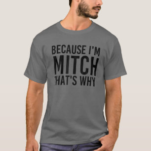 BECAUSE I'M MITCH THAT'S WHY Funny Personalised Na T-Shirt