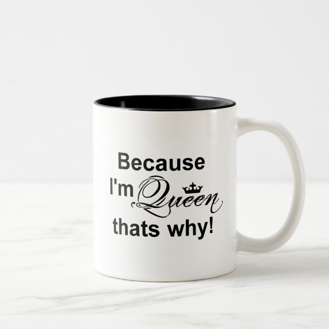 Because I'm Queen Two-Tone Coffee Mug (Right)