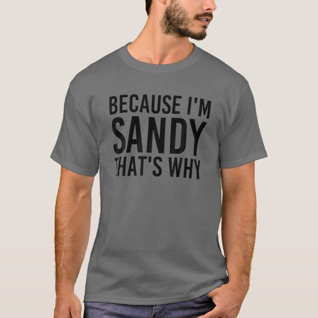 BECAUSE I'M SANDY THAT'S WHY Funny Personalised Na T-Shirt (Front)