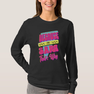 Because I'm Sara That's Why T-Shirt