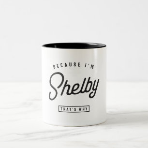 Because I'm Shelby That's Why Personalised Name Two-Tone Coffee Mug