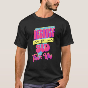 Because I'm Sid That's Why T-Shirt