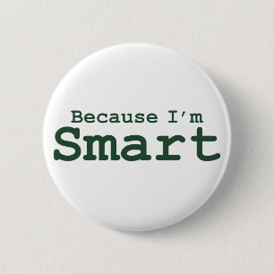 Because I'm Smart Gifts 6 Cm Round Badge