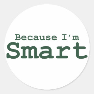 Because I'm Smart Gifts Classic Round Sticker