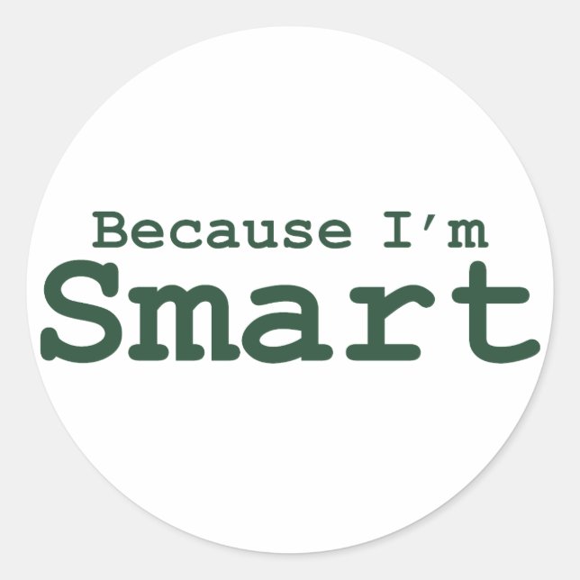 Because I'm Smart Gifts Classic Round Sticker (Front)