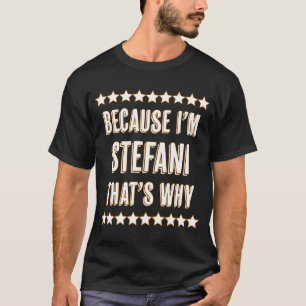 Because I'm STEFANI That's Why Cute Name T-Shirt