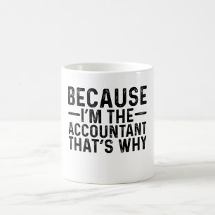 Because I'M The Accountant That's Why Coffee Mug