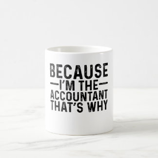 Because I'M The Accountant That's Why  Coffee Mug