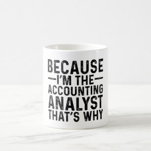 Because I'M The Accounting Analyst That's Why Coffee Mug