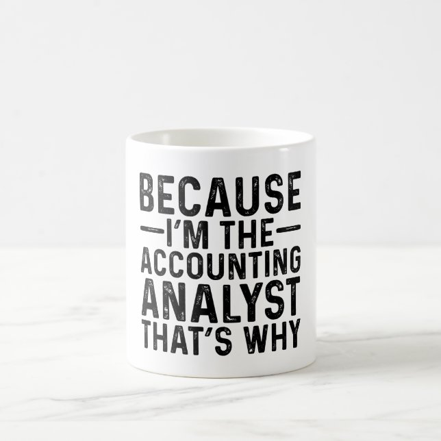 Because I'M The Accounting Analyst That's Why  Coffee Mug (Center)