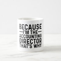 Because I'M The Accounting Director That's Why