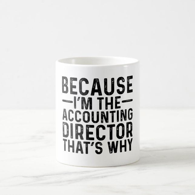 Because I'M The Accounting Director That's Why  Coffee Mug (Center)