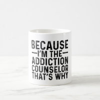 Because I'M The Addiction Counsellor That's Why 