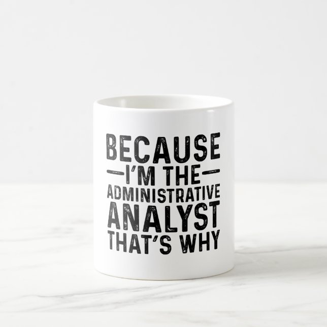 Because I'M The Administrative Analyst That's Why  Coffee Mug (Center)