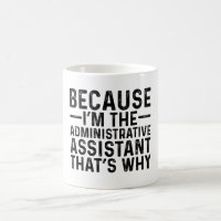 Because I'M The Administrative Assistant That's