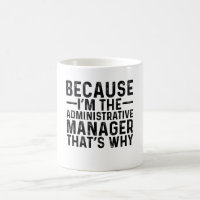 Because I'M The Administrative Manager That's Why