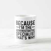 Because I'M The Administrative Specialist That's