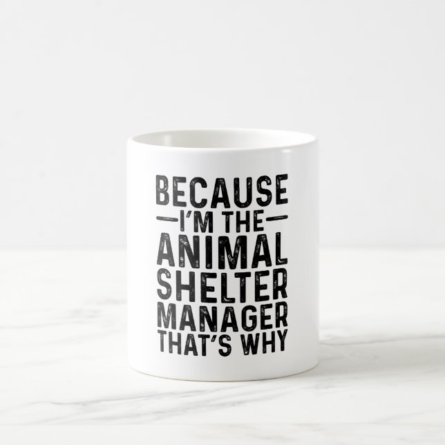Because I'M The Amimal Shelter Manager That's Why  Coffee Mug (Center)