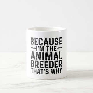 Because I'M The Animal Breeder That's Why  Coffee Mug