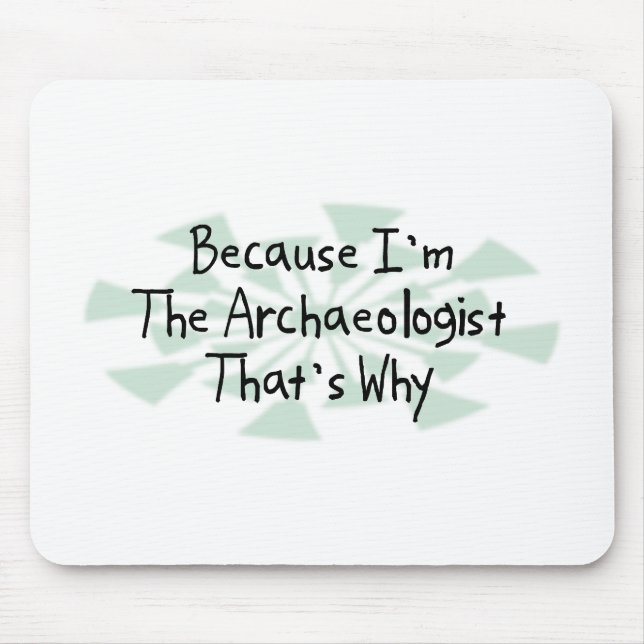 Because I'm the Archaeologist Mouse Mat (Front)