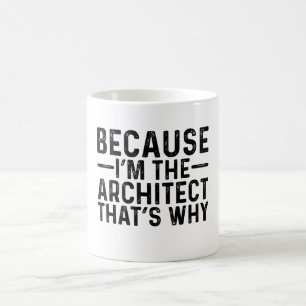 Because I'M The Architect That's Why  Coffee Mug