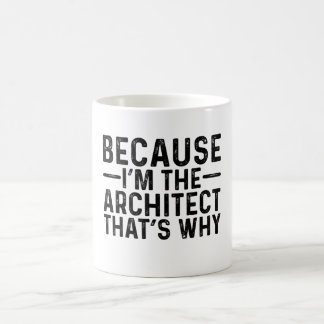 Because I'M The Architect That's Why Coffee Mug