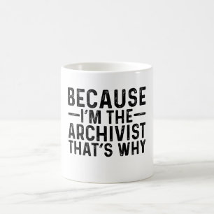 Because I'M The Archivist That's Why Coffee Mug