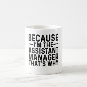 Because I'M The Assistant Manager That's Why  Coffee Mug