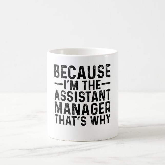 Because I'M The Assistant Manager That's Why  Coffee Mug (Center)