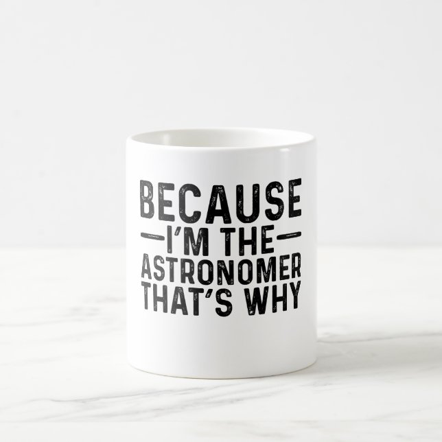 Because I'M The Astronomer That's Why  Coffee Mug (Center)