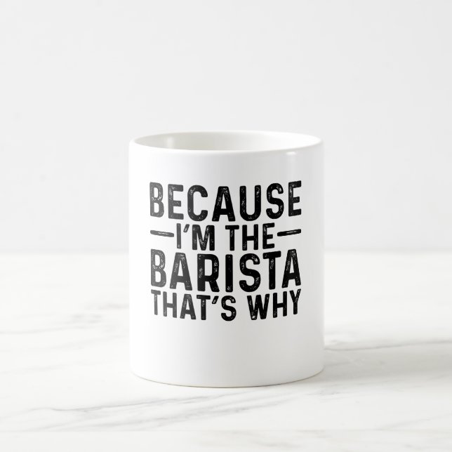 Because I'M The Barista That's Why  Coffee Mug (Center)